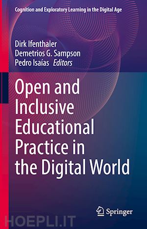 ifenthaler dirk (curatore); sampson demetrios g. (curatore); isaías pedro (curatore) - open and inclusive educational practice in the digital world