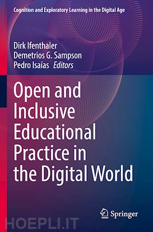 ifenthaler dirk (curatore); sampson demetrios g. (curatore); isaías pedro (curatore) - open and inclusive educational practice in the digital world