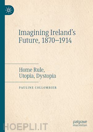 collombier pauline - imagining ireland's future, 1870-1914