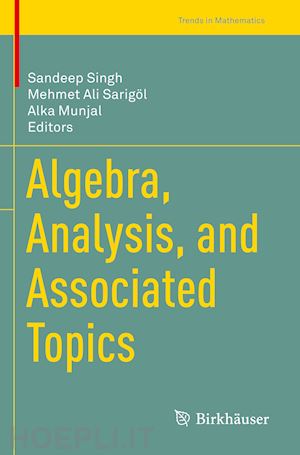 singh sandeep (curatore); sarigöl mehmet ali (curatore); munjal alka (curatore) - algebra, analysis, and associated topics