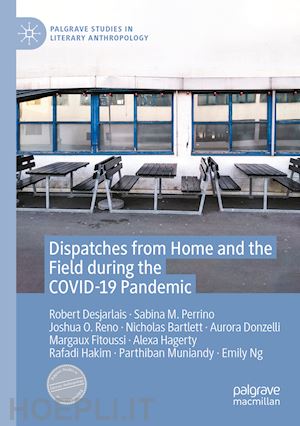 desjarlais robert; ng emily; perrino sabina m.; reno joshua o.; bartlett nicholas; donzelli aurora; fitoussi margaux; hagerty alexa; hakim rafadi; muniandy parthiban - dispatches from home and the field during the covid-19 pandemic