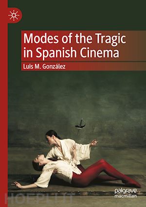 gonzález luis m. - modes of the tragic in spanish cinema