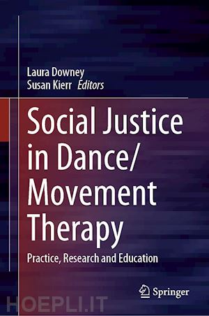 downey laura (curatore); kierr susan (curatore) - social justice in dance/movement therapy