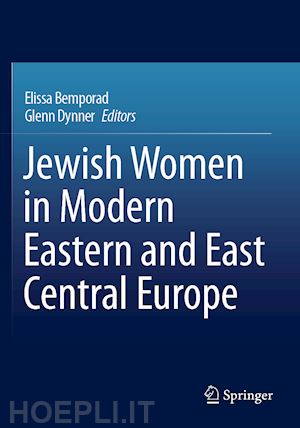 bemporad elissa (curatore); dynner glenn (curatore) - jewish women in modern eastern and east central europe