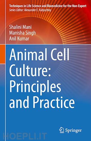 mani shalini; singh manisha; kumar anil - animal cell culture: principles and practice