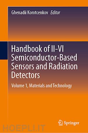 korotcenkov ghenadii (curatore) - handbook of ii-vi semiconductor-based sensors and radiation detectors