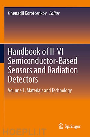 korotcenkov ghenadii (curatore) - handbook of ii-vi semiconductor-based sensors and radiation detectors