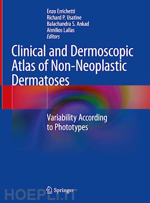 errichetti enzo (curatore); usatine richard p. (curatore); ankad balachandra s. (curatore); lallas aimilios (curatore) - clinical and dermoscopic atlas of non-neoplastic dermatoses