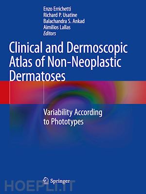 errichetti enzo (curatore); usatine richard p. (curatore); ankad balachandra s. (curatore); lallas aimilios (curatore) - clinical and dermoscopic atlas of non-neoplastic dermatoses