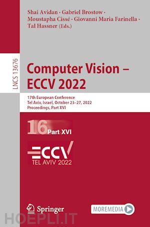 avidan shai (curatore); brostow gabriel (curatore); cissé moustapha (curatore); farinella giovanni maria (curatore); hassner tal (curatore) - computer vision – eccv 2022