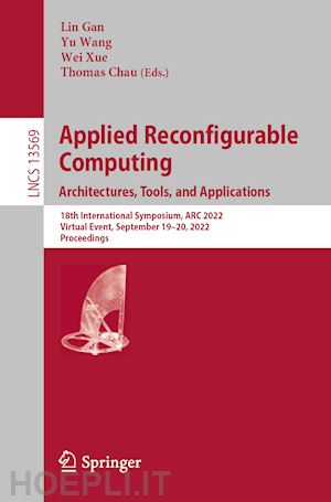 gan lin (curatore); wang yu (curatore); xue wei (curatore); chau thomas (curatore) - applied reconfigurable computing. architectures, tools, and applications