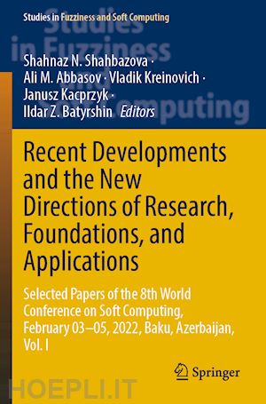 shahbazova shahnaz n. (curatore); abbasov ali m. (curatore); kreinovich vladik (curatore); kacprzyk janusz (curatore); batyrshin ildar z. (curatore) - recent developments and the new directions of research, foundations, and applications