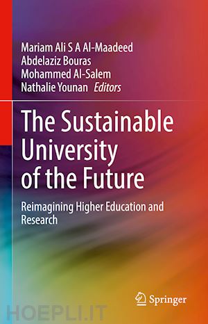 al-maadeed mariam ali s a (curatore); bouras abdelaziz (curatore); al-salem mohammed (curatore); younan nathalie (curatore) - the sustainable university of the future