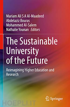 al-maadeed mariam ali s a (curatore); bouras abdelaziz (curatore); al-salem mohammed (curatore); younan nathalie (curatore) - the sustainable university of the future