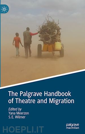meerzon yana (curatore); wilmer s.e (curatore) - the palgrave handbook of theatre and migration