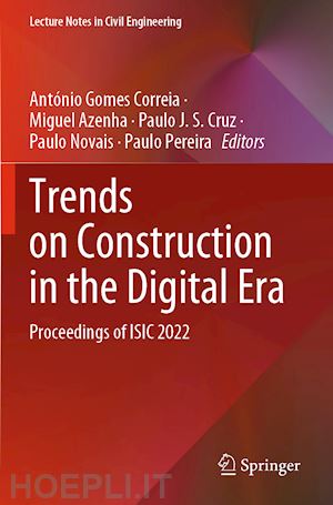 gomes correia antónio (curatore); azenha miguel (curatore); cruz paulo j. s. (curatore); novais paulo (curatore); pereira paulo (curatore) - trends on construction in the digital era