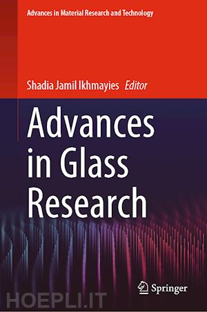 ikhmayies shadia jamil (curatore) - advances in glass research