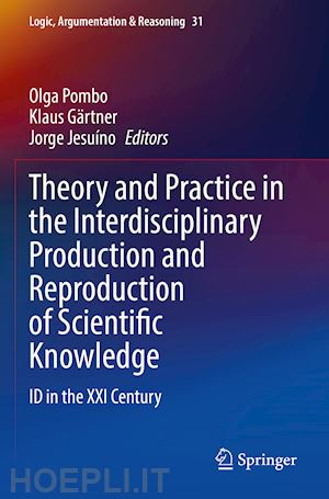 pombo olga (curatore); gärtner klaus (curatore); jesuíno jorge (curatore) - theory and practice in the interdisciplinary production and reproduction of scientific knowledge