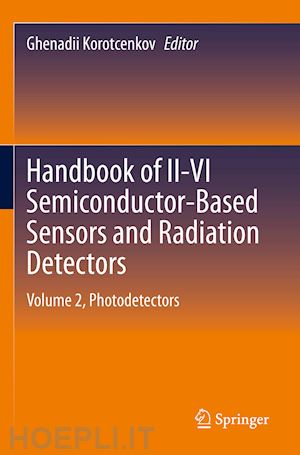 korotcenkov ghenadii (curatore) - handbook of ii-vi semiconductor-based sensors and radiation detectors