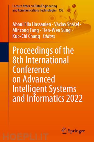 hassanien aboul ella (curatore); snášel václav (curatore); tang mincong (curatore); sung tien-wen (curatore); chang kuo-chi (curatore) - proceedings of the 8th international conference on advanced intelligent systems and informatics 2022
