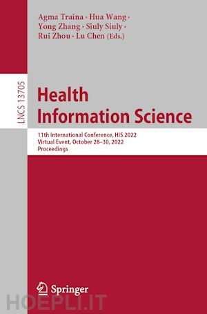 traina agma (curatore); wang hua (curatore); zhang yong (curatore); siuly siuly (curatore); zhou rui (curatore); chen lu (curatore) - health information science