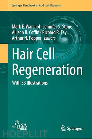 warchol mark e. (curatore); stone jennifer s. (curatore); coffin allison b. (curatore); popper arthur n. (curatore); fay richard r. (curatore) - hair cell regeneration