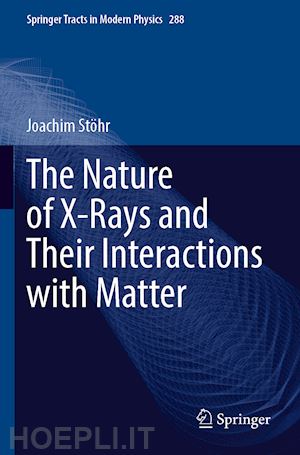 stöhr joachim - the nature of x-rays and their interactions with matter