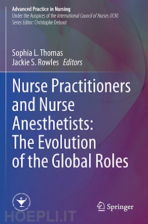 thomas sophia l. (curatore); rowles jackie s. (curatore) - nurse practitioners and nurse anesthetists: the evolution of the global roles