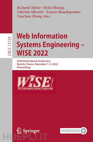 chbeir richard (curatore); huang helen (curatore); silvestri fabrizio (curatore); manolopoulos yannis (curatore); zhang yanchun (curatore) - web information systems engineering – wise 2022