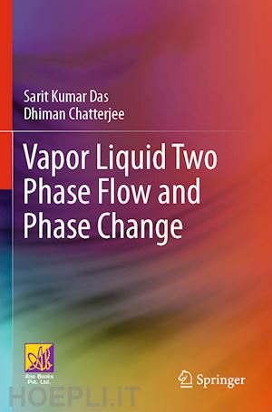 das sarit kumar; chatterjee dhiman - vapor liquid two phase flow and phase change