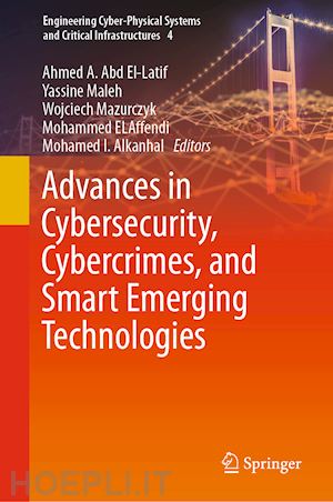 abd el-latif ahmed a. (curatore); maleh yassine (curatore); mazurczyk wojciech (curatore); elaffendi mohammed (curatore); i. alkanhal mohamed (curatore) - advances in cybersecurity, cybercrimes, and smart emerging technologies