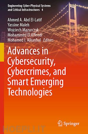 abd el-latif ahmed a. (curatore); maleh yassine (curatore); mazurczyk wojciech (curatore); elaffendi mohammed (curatore); i. alkanhal mohamed (curatore) - advances in cybersecurity, cybercrimes, and smart emerging technologies