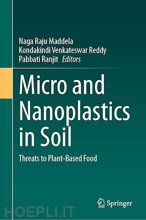 maddela naga raju (curatore); reddy kondakindi venkateswar (curatore); ranjit pabbati (curatore) - micro and nanoplastics in soil