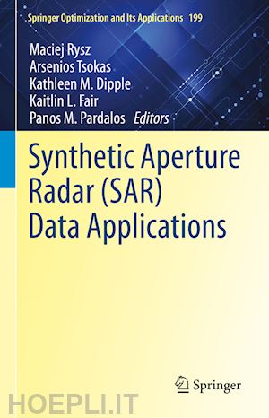 rysz maciej (curatore); tsokas arsenios (curatore); dipple kathleen m. (curatore); fair kaitlin l. (curatore); pardalos panos m. (curatore) - synthetic aperture radar (sar) data applications