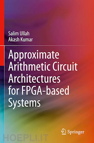 ullah salim; kumar akash - approximate arithmetic circuit architectures for fpga-based systems