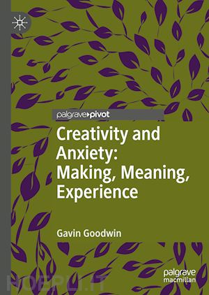 goodwin gavin - creativity and anxiety: making, meaning, experience