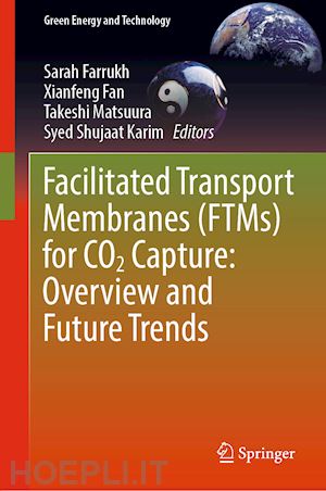 farrukh sarah (curatore); fan xianfeng (curatore); matsuura takeshi (curatore); karim syed shujaat (curatore) - facilitated transport membranes (ftms) for co2 capture: overview and future trends