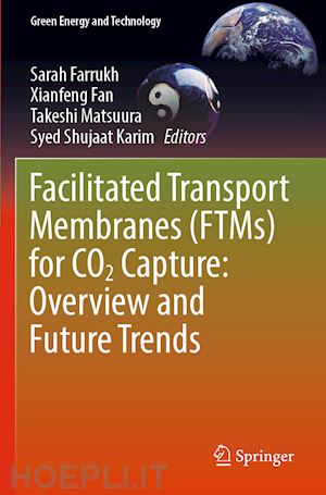 farrukh sarah (curatore); fan xianfeng (curatore); matsuura takeshi (curatore); karim syed shujaat (curatore) - facilitated transport membranes (ftms) for co2 capture: overview and future trends