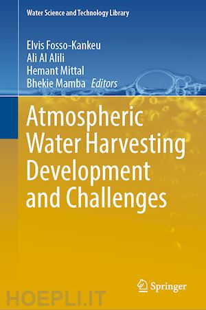 fosso-kankeu elvis (curatore); al alili ali (curatore); mittal hemant (curatore); mamba bhekie (curatore) - atmospheric water harvesting development and challenges