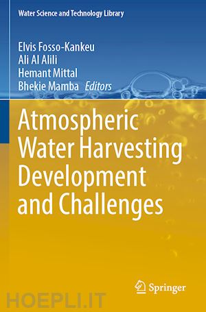 fosso-kankeu elvis (curatore); al alili ali (curatore); mittal hemant (curatore); mamba bhekie (curatore) - atmospheric water harvesting development and challenges