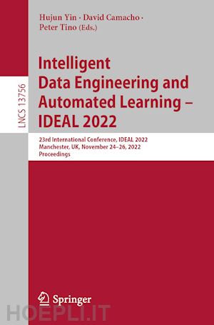 yin hujun (curatore); camacho david (curatore); tino peter (curatore) - intelligent data engineering and automated learning – ideal 2022