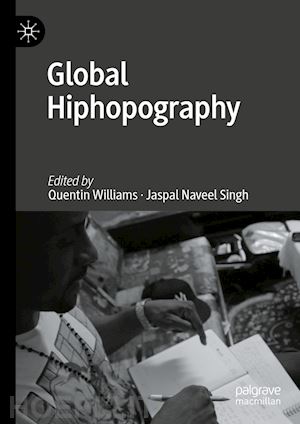 williams quentin (curatore); singh jaspal naveel (curatore) - global hiphopography