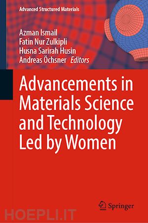 ismail azman (curatore); nur zulkipli fatin (curatore); husin husna sarirah (curatore); Öchsner andreas (curatore) - advancements in materials science and technology led by women