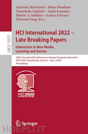 meiselwitz gabriele (curatore); moallem abbas (curatore); zaphiris panayiotis (curatore); ioannou andri (curatore); sottilare robert a. (curatore); schwarz jessica (curatore); fang xiaowen (curatore) - hci international 2022 - late breaking papers. interaction in new media, learning and games