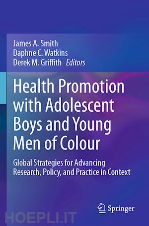 smith james a. (curatore); watkins daphne c. (curatore); griffith derek m. (curatore) - health promotion with adolescent boys and young men of colour