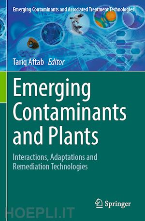 aftab tariq (curatore) - emerging contaminants and plants