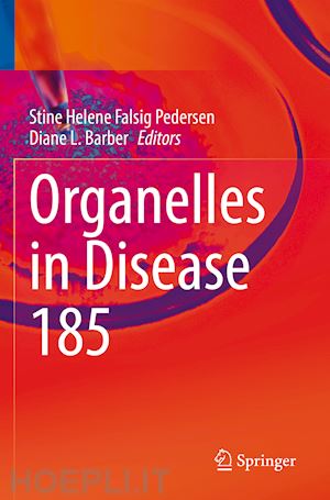 pedersen stine helene falsig (curatore); barber diane l. (curatore) - organelles in disease