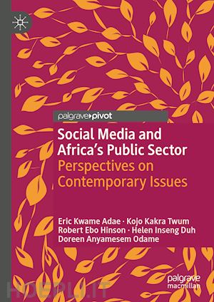 adae eric kwame; kakra twum kojo; hinson robert ebo; duh helen inseng; odame doreen anyamesem - social media and africa's public sector