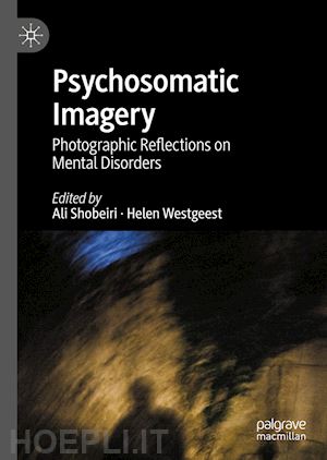 shobeiri ali (curatore); westgeest helen (curatore) - psychosomatic imagery