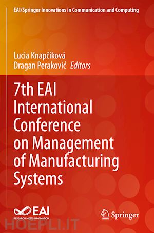 knapcíková lucia (curatore); perakovic dragan (curatore) - 7th eai international conference on management of manufacturing systems